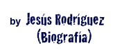 by Jesús Rodríguez
         (Biografía)